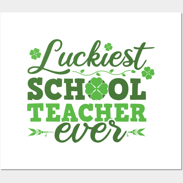 Luckiest School Teacher Ever St Patricks Day Teacher Wall Art by SiGo